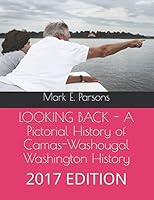 LOOKING BACK - A Pictorial History of Camas-Washougal Washington History 1521543089 Book Cover
