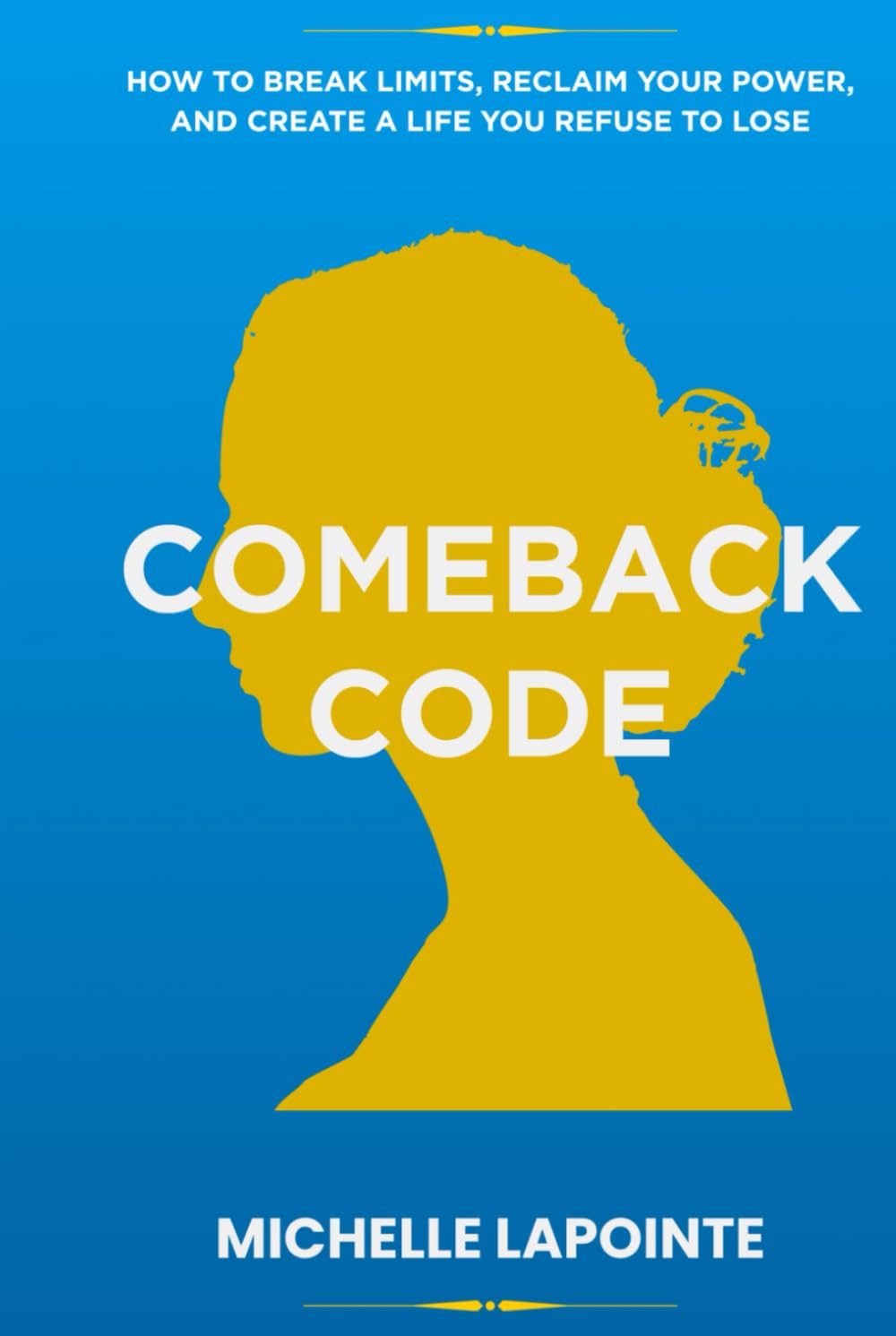 Comeback Code: How to Break Limits, Reclaim Your Power, and Create a Life You Refuse to Lose