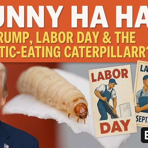 Page de couverture de Funny Ha Ha: Trump, Labor Day & the Plastic-Eating Caterpillar?! EP 859