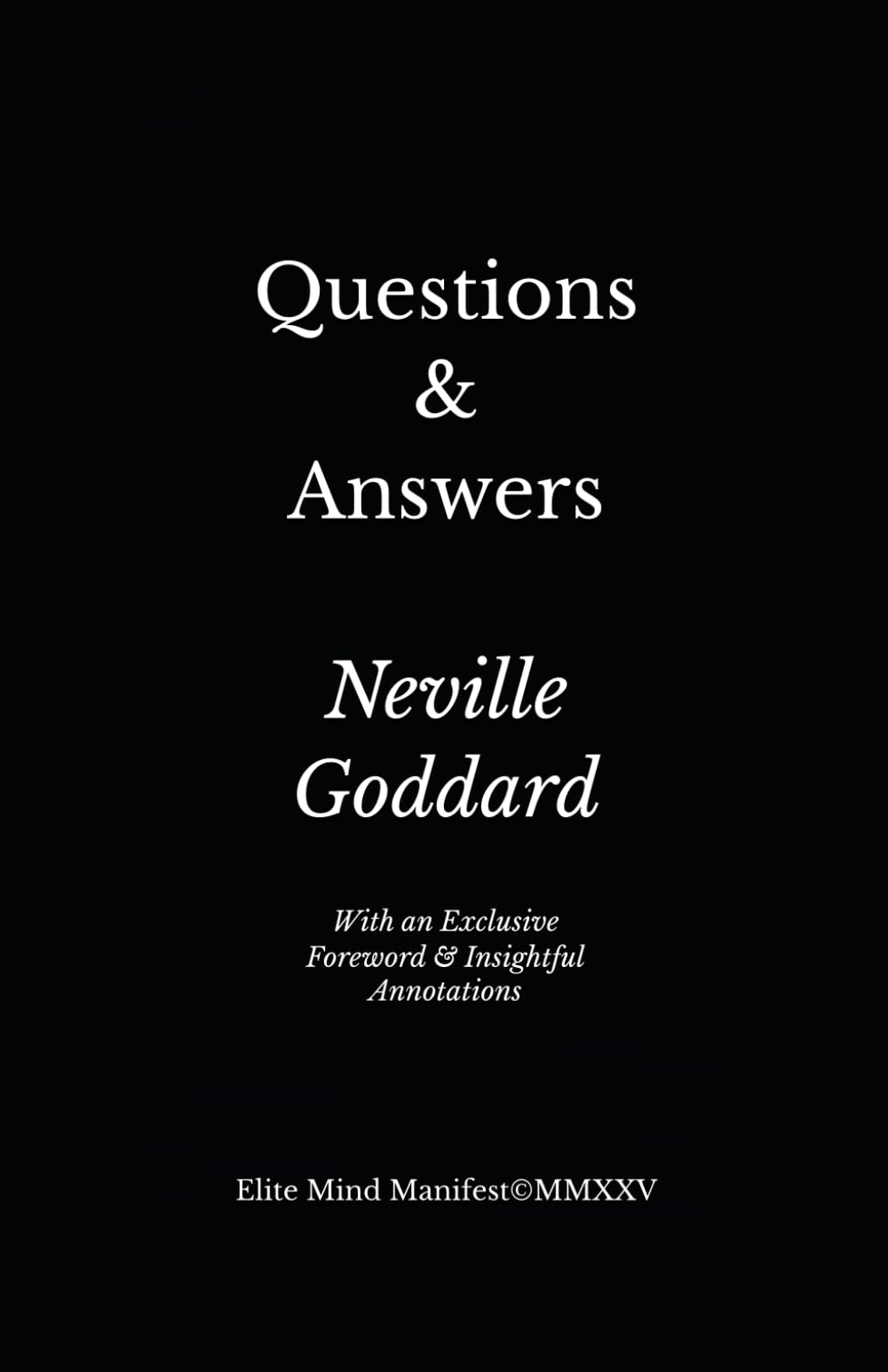 Questions & Answers: from Neville Goddard’s Five Lessons (Elite Mind Manifest Edition)
