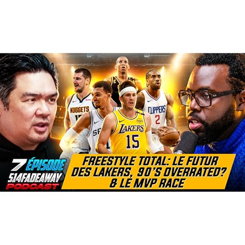 Freestyle total: Le futur des Lakers, 90's overrated? & le mvp race🏀🔥| 514 Fadeaway &Eacute;pisode 6