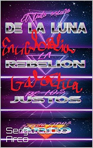 El Lado Oscuro de la Luna La Rebelión de los Justos (Enciclopedia Galáctica nº 3) (Spanish Edition)