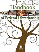 Handbook of Federal Librarianship, 3rd Edition 1312583819 Book Cover