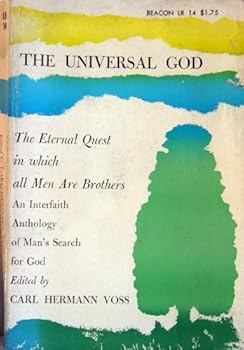 The Universal God, the eternal quest in which all men are brothers;: An interfaith anthology of man's search for God