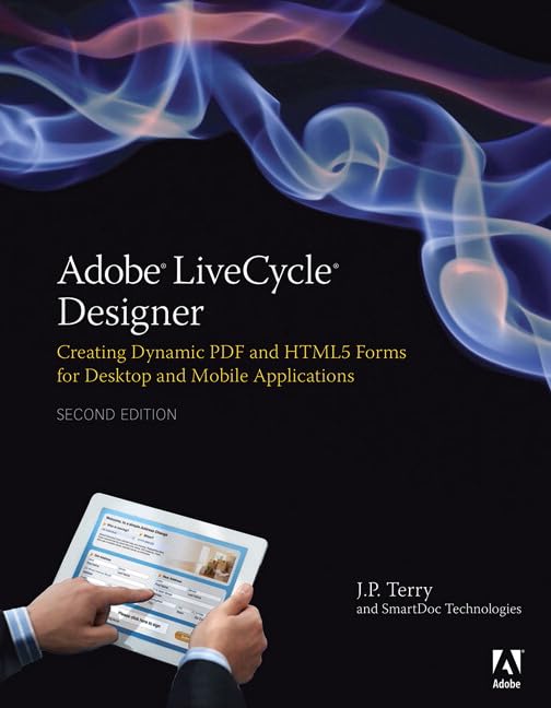 Adobe LiveCycle Designer Creating Dynamic PDF and HTML5 Forms for Desktop and Mobile Applications