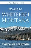 Moving to Whitefish Montana (A Dream Destination Guide)