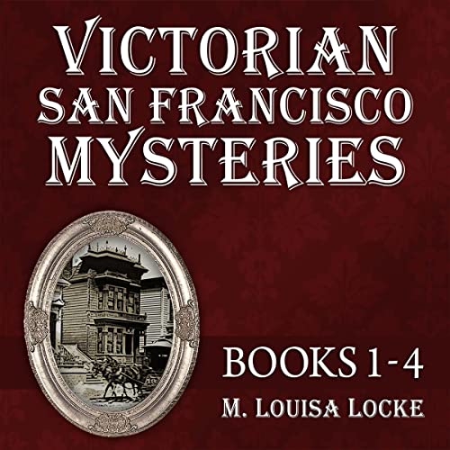 Victorian San Francisco Mysteries, Books 1-4 by M. Louisa Locke episode artwork