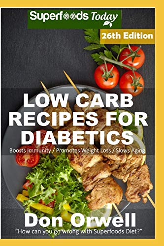 Low Carb Recipes For Diabetics: Over 300 Low Carb Diabetic Recipes with Quick and Easy Cooking Recipes full of Antioxidants and Phytochemicals (Low ... Diabetics Natural Weight Loss Transformation)