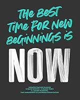 The Best Time for New Beginnings Is Now, Undated Teacher Lesson Planner: Inspirational Quote Lesson Planning Calendar Book without Dates, Best to Plan starting any time 1731161638 Book Cover