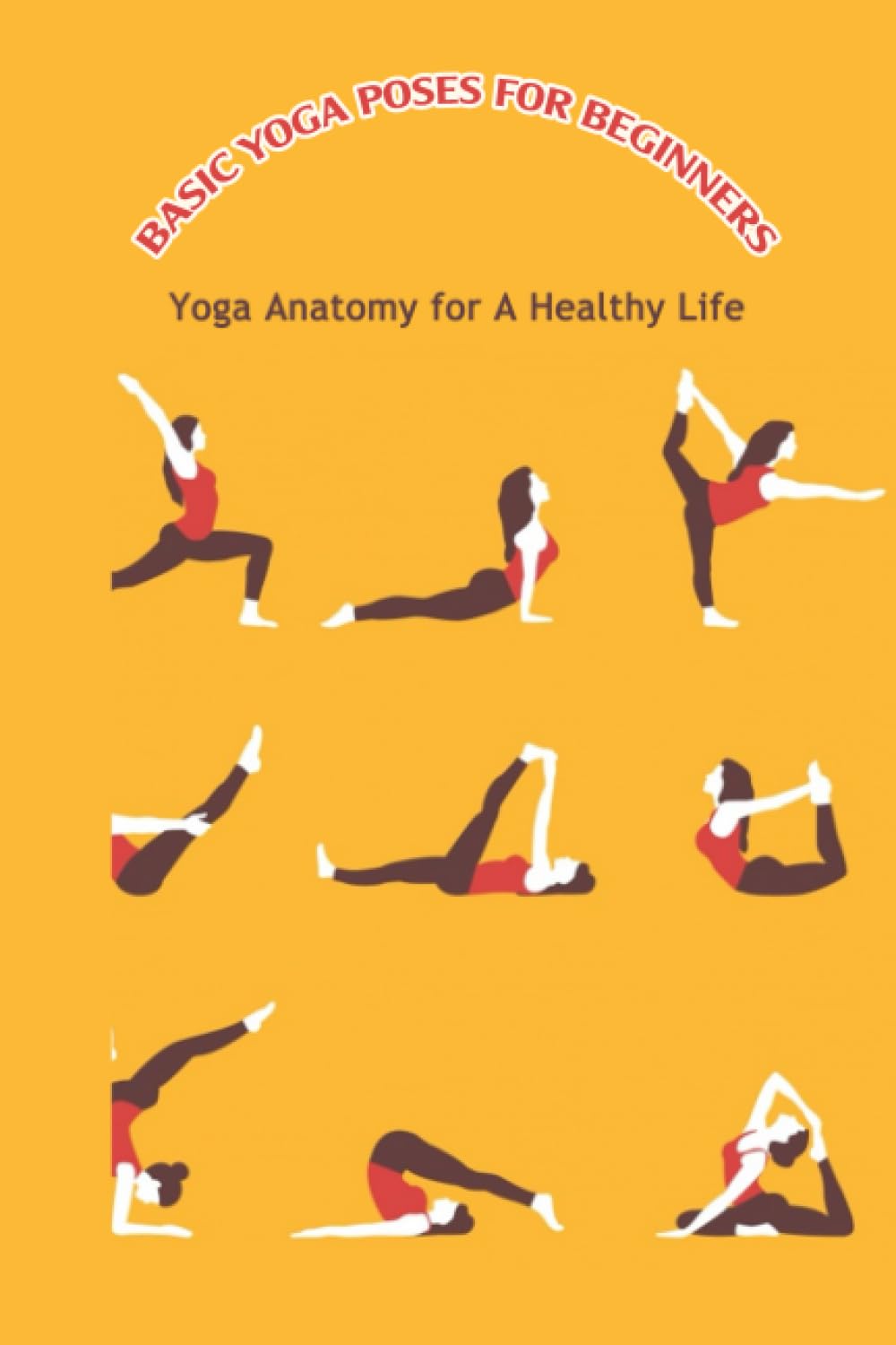 Basic Yoga Poses for Beginners: Yoga Anatomy for A Healthy Life: Yoga Book for Men
