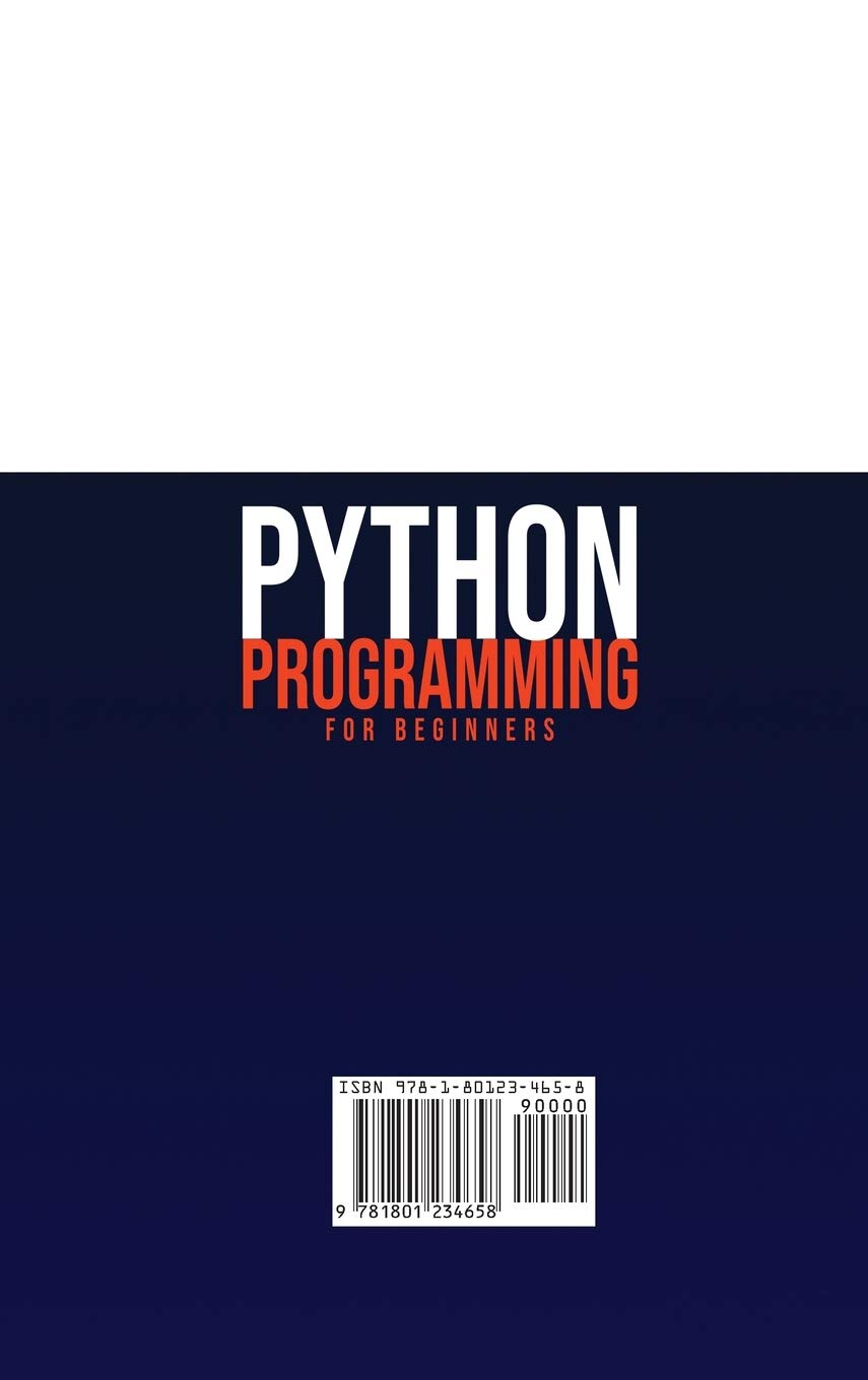 Python Programming for Beginners: The beginner's guide to learn the basics. Tips and tricks to master python programming quickly with practical examples