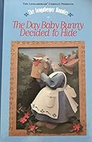 The Longaberger Bunnies in the Day Baby Bunny Decided to Hide B000W2I4S6 Book Cover