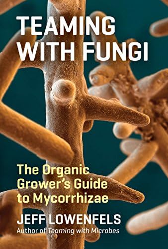 Teaming with Fungi: The Organic Grower's Guide to Mycorrhizae (Science for Gardeners) Kindle Edition