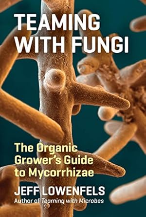 Teaming with Fungi: The Organic Grower's Guide to Mycorrhizae (Science for Gardeners)