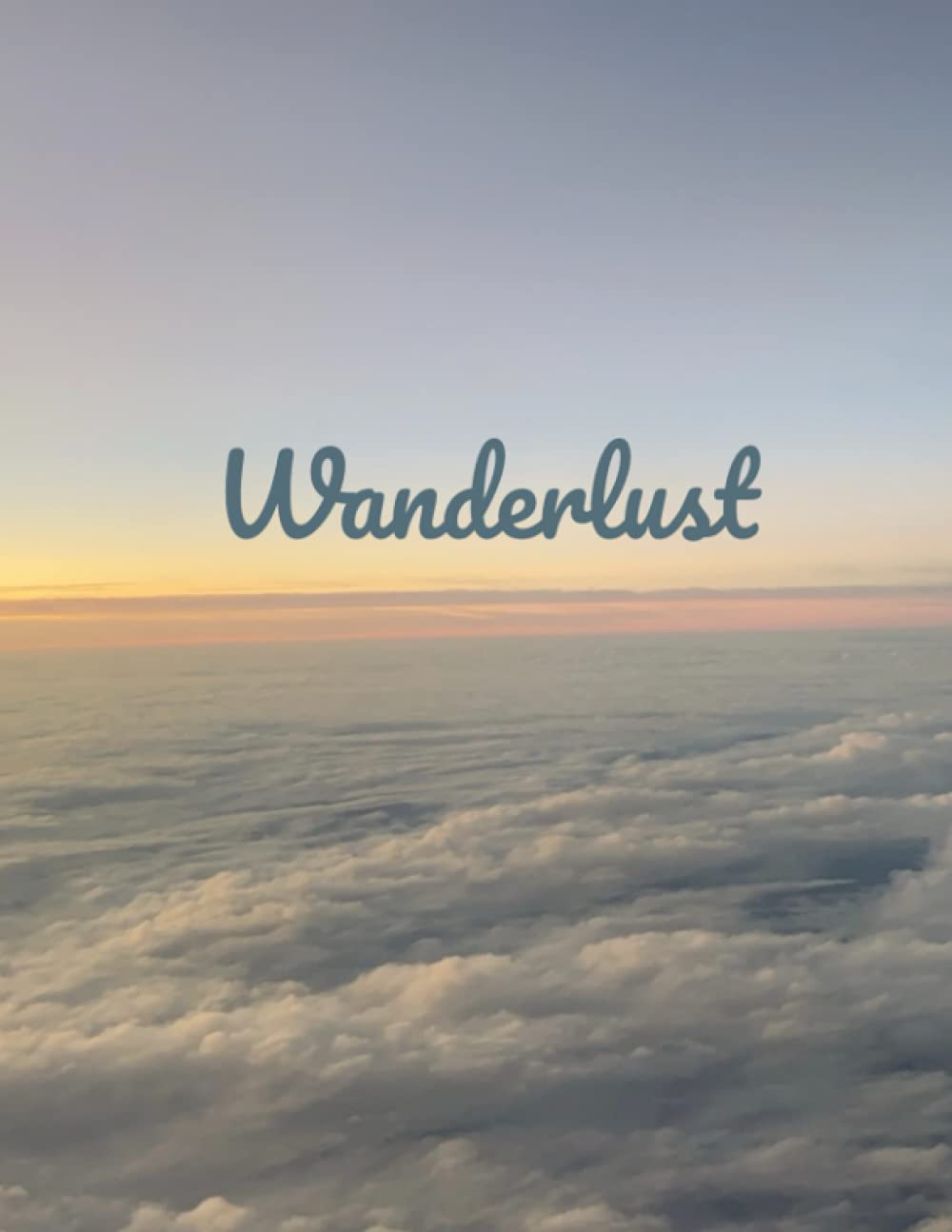 Wanderlust: Travel Journal for planning things to do and places to see