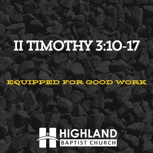 "Equipped for Good Work," II Timothy 3:10-17