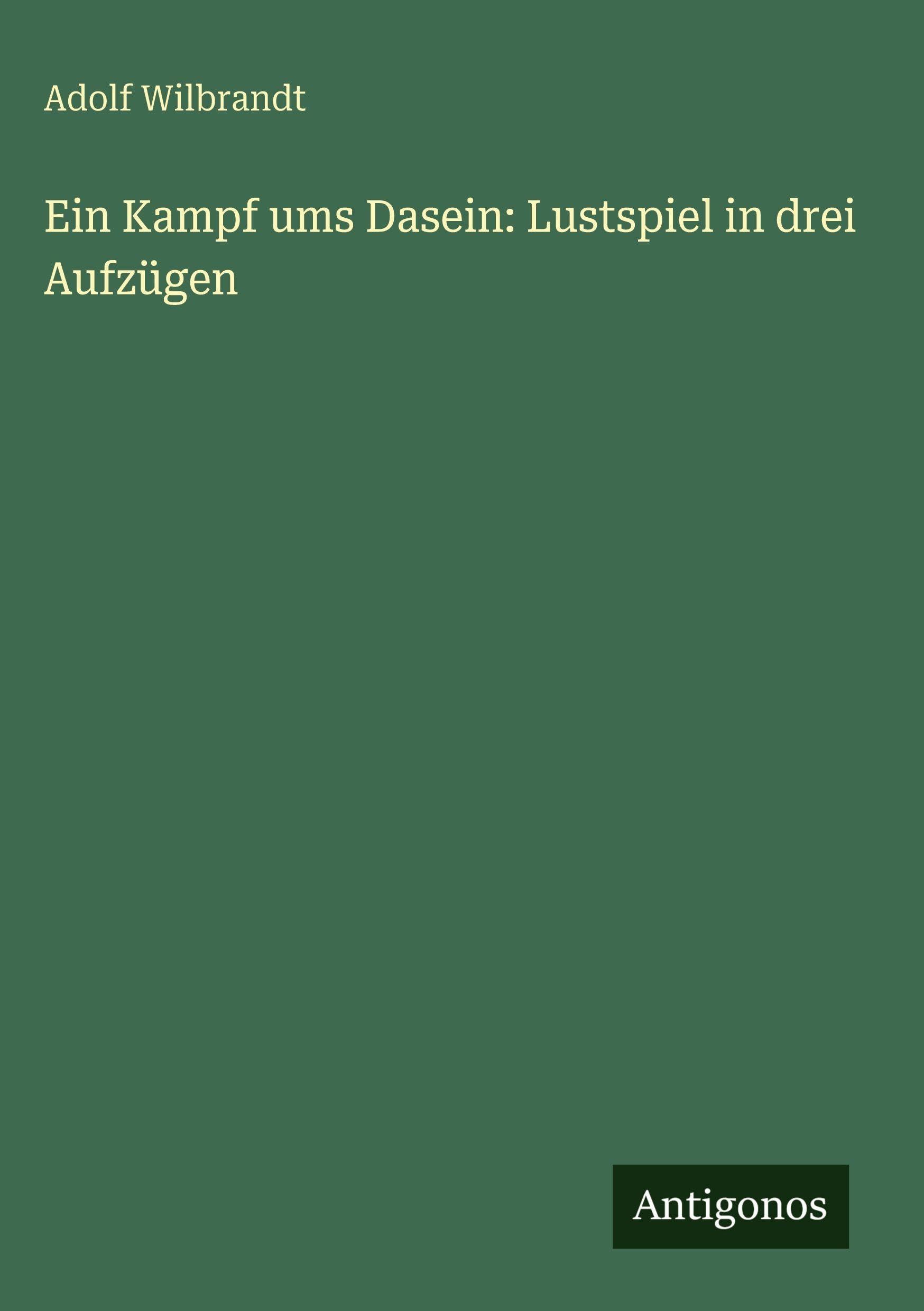 Ein Kampf ums Dasein: Lustspiel in drei Aufzügen