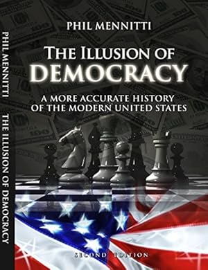 The Illusion of Democracy: A More Accurate History of the Modern United States. Second Edition