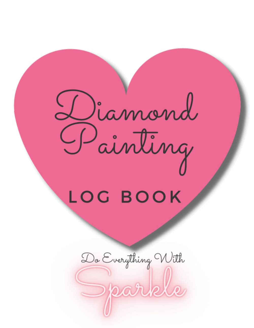 Diamond Painting Log Book. Do Everything With Sparkle. Valentine Gnome edition: Keep a record of your precious Diamond Painting projects in this 100 page memory-keeper with cute Valentine Gnome