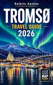 Tromsø travel guide 2026: The Complete Arctic Journey Through Norway's Fjords, Northern Lights, Polar Night, Midnight Sun, and Sámi Wilderness