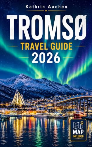 Tromsø travel guide 2026: The Complete Arctic Journey Through Norway's Fjords, Northern Lights, Polar Night, Midnight Sun, and Sámi Wilderness