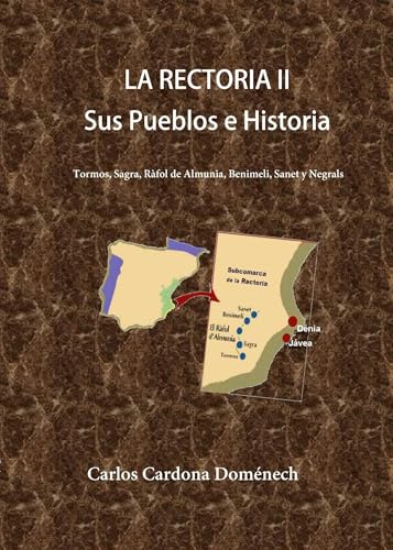 La Rectoría II: Sus Pueblos e Historia : Sanet y Negrals, Benimeli, Ràfol d’Almúnia, Sagra, Tormos (Trilogía de la Rectoria)