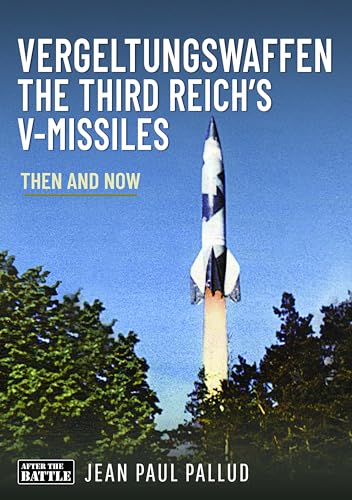  Vergeltungswaffen - the Third Reich\'s V-missiles: Then and Now