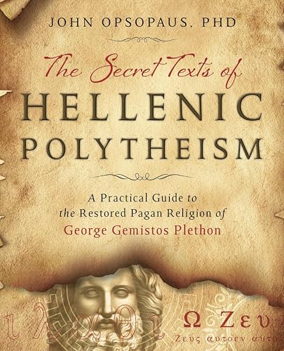 The Secret Texts of Hellenic Polytheism: A Practical Guide to the Restored Pagan Religion of George Gemistos Plethon