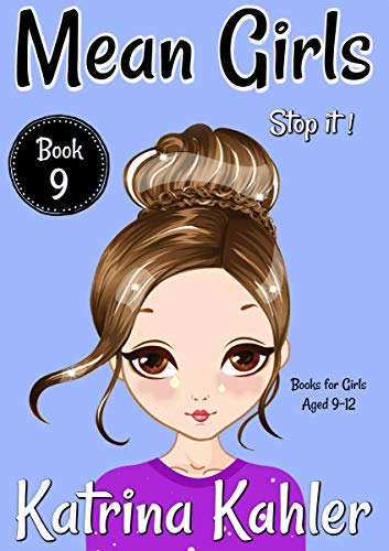 MEAN GIRLS - Book 9 - Stop It!:: Books for Girls aged 9-12