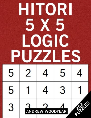 Hitori 5 X 5 Logic Puzzles: 252 Puzzles: Woodyear, Andrew ...