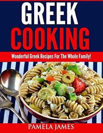Greek Cooking: Wonderful Greek Recipes for the Whole Family