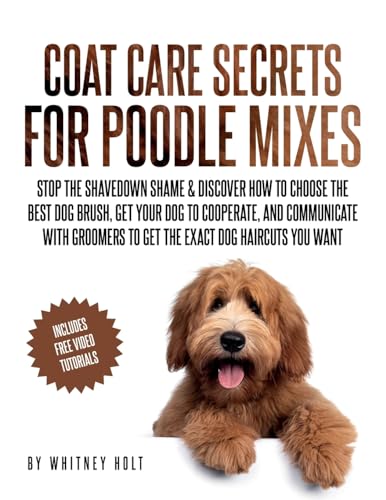 Best Dog Coat Care Products for a Shiny, Healthy Coat 14 Coat Care Secrets For Poodle Mixes: Stop the Shavedown Shame & Discover How to Choose the Best Dog Brush, Get Your Dog to Cooperate, and Communicate ... to Get the Exact Dog Haircuts You Want