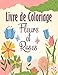 Produktbild Livre de Coloriage Fleurs et roses: livre coloriage Fleurs pour Enfants - roses et fleurs à colorier - 33 motifs à colorier - Coloriage antistress et ... l'anxiété (Rose-Orchidée-Tournesol..)