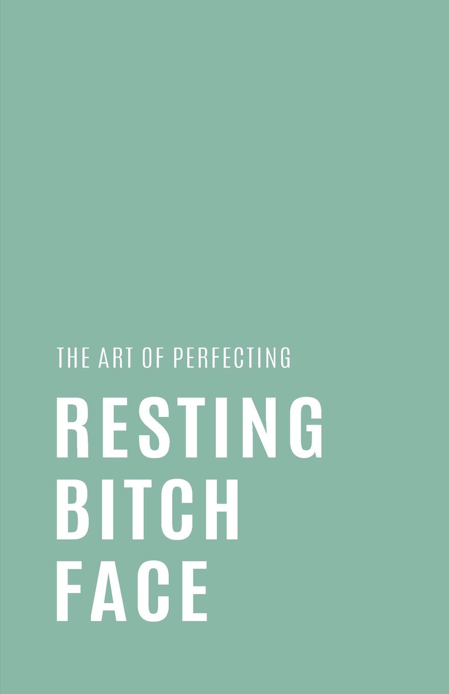 The Art of Perfecting Resting Bitch Face: Blank Lined Notebook and Funny Journal Gag Gift (Mint Green Cover)