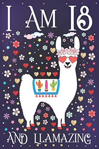 I Am 18 And Llamazing: A Happy 18Th Birthday Journal For Girls | Cute Llama Notebook For 18 Year Old Girl Or Daughter With Story Space | Anniversary G