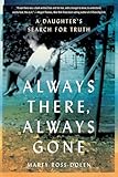Always There, Always Gone: A Daughter's Search for Truth