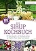 Produktbild Das Sirup-Kochbuch: 100 feine Limonaden- und Getränkekonzentrate aus Früchten, Blüten, Kräutern und Gewürzen (compbook starcooks)