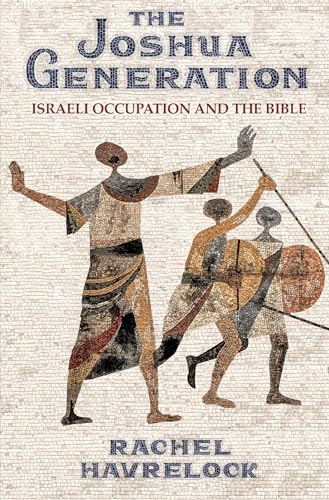 The Joshua Generation: Israeli Occupation and the Bible
