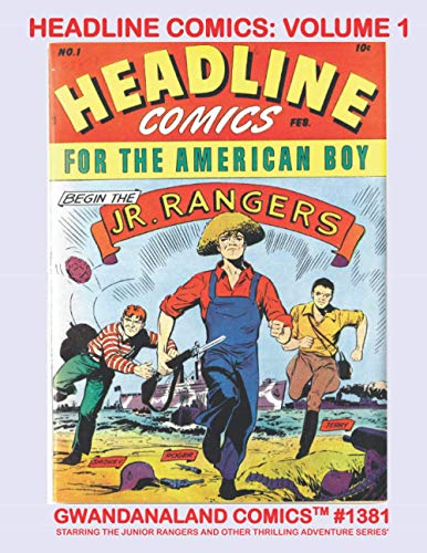 Headline Comics: Volume 1: Gwandanaland Comics #1381 - Thrilling Golden Age Patriotic Comics starring The Junior Rangers and much more! Issues #1-4