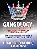 Gangology 101: Nine Steps to Empowerment Process Gang Violence Prevention & Intervention Curriculum (2nd Edition)