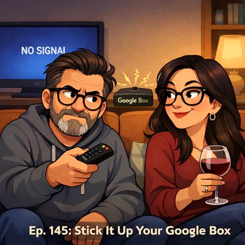 Stick It Up Your Google Box - Couples Humor and Streaming Struggles