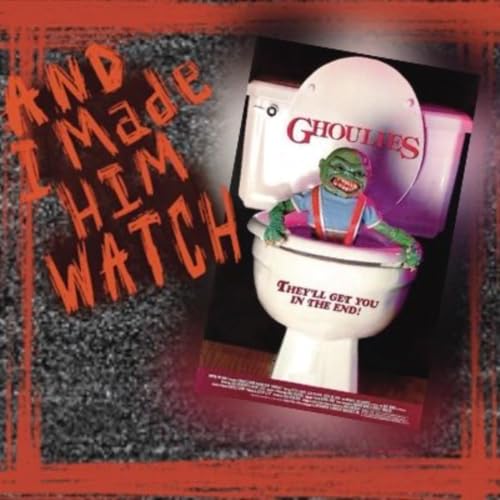 Episode 52: Ghoulies | And I Made Him Watch