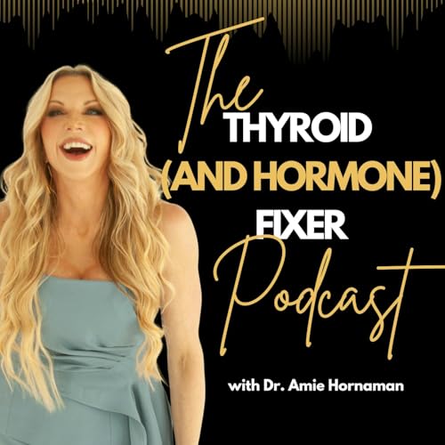 Couverture de The Thyroid (and Hormone) Fixer Podcast: Thyropause, Menopause, Metabolism and How to Fix It