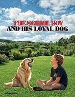 The School boy and his Royal Dog : A Friendship Beyond Words" Book his 60+ pages Story and Picture ; B0F6BLVK7P Book Cover