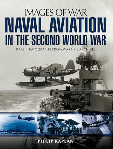 Naval Aviation in the Second World War: Rare Photographs from Wartime Archives (Images of War)