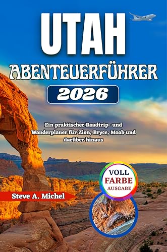 Utah-Abenteuerführer 2026: Ein praktischer Roadtrip- und Wanderplaner für Zion, Bryce, Moab und darüber hinaus