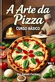 A Arte da Pizza: Curso Básico (Portuguese Edition)