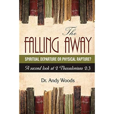 The Falling Away: Spiritual Departure or Physical Rapture?: A Second Look at 2 Thessalonians 2:3