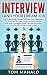 INTERVIEW: Land Your Dream Job, Step by Step Guide Through Interview From Beginning to The End, How to Look, Introduce Yourself, Answer Questions (Interview, Interview Questions, Dream Job, Beginner)