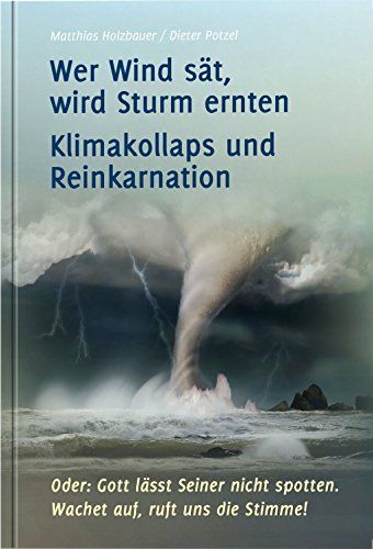 Preisvergleich Produktbild Wer Wind sät, wird Sturm ernten: Klimakollaps und Reinkarnation